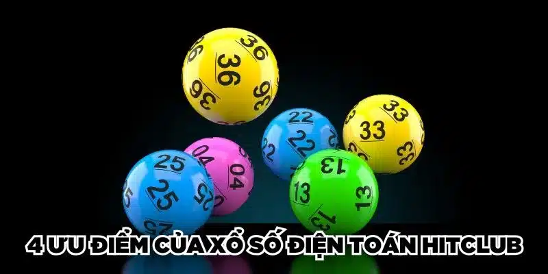 4 ưu điểm của xổ số điện toán Hitclub