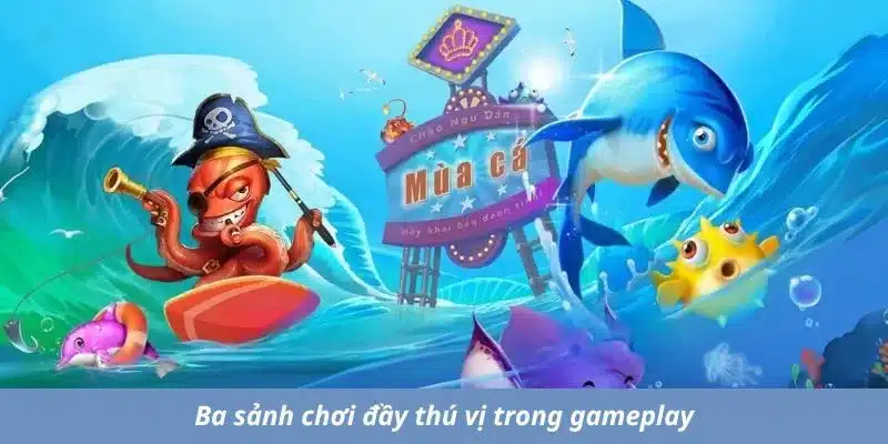 Ba sảnh chơi đầy thú vị trong gameplay