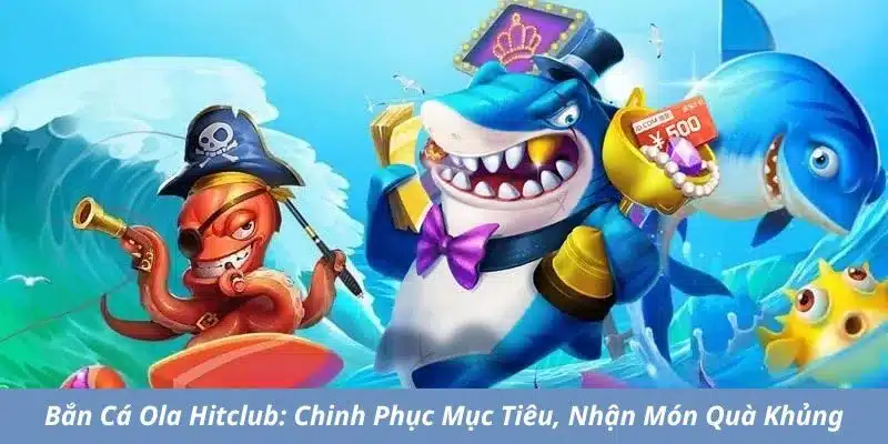 Bắn cá Ola Hitclub