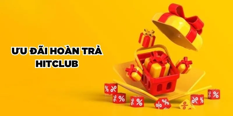 Ưu đãi hoàn trả Hitclub