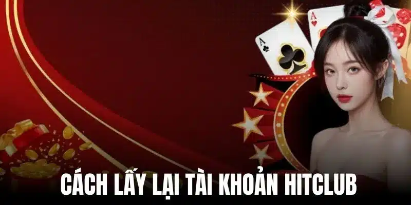 Cách lấy lại tài khoản Hitclub