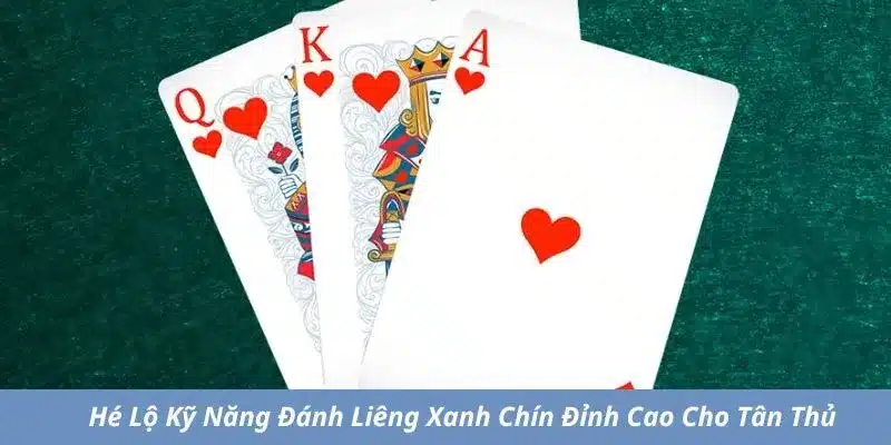 Kỹ năng đánh liêng xanh chín
