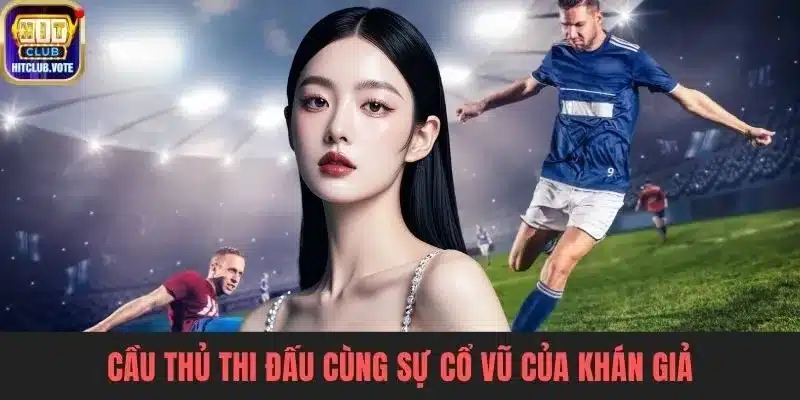 Cầu thủ thi đấu cùng sự cổ vũ của khán giả