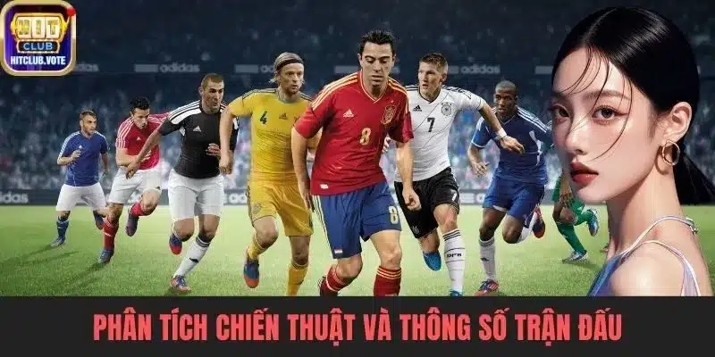 Phân tích chiến thuật và thông số trận đấu