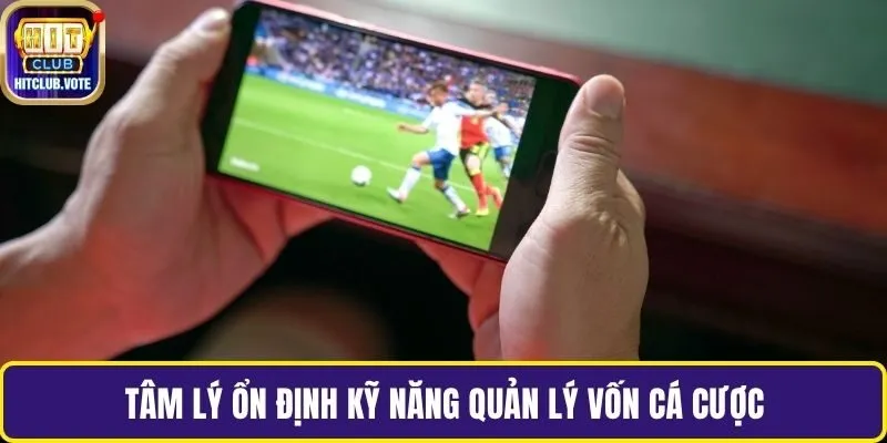 Tâm lý ổn định kỹ năng quản lý vốn cá cược