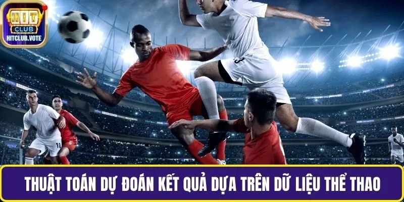 Thuật toán dự đoán kết quả dựa trên dữ liệu thể thao